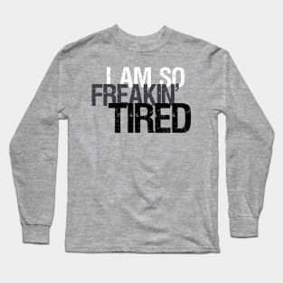 So Freakin' Tired - Typography Design (Light B/G) Long Sleeve T-Shirt